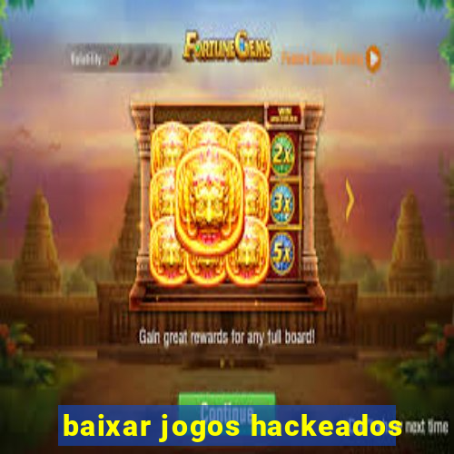 baixar jogos hackeados